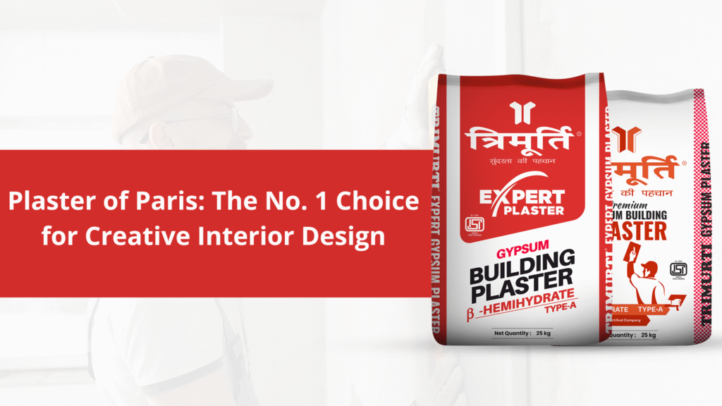 Plaster of Paris: Top Choice for Interior Design by Trimurti