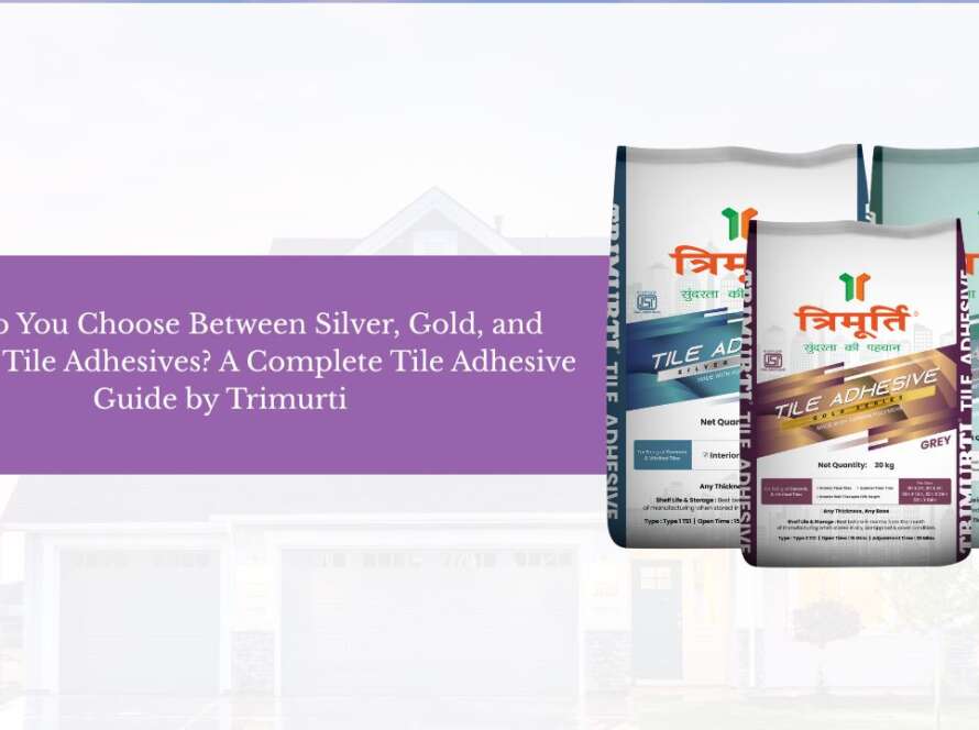 How Do You Choose Between Silver, Gold, and Diamond Tile Adhesives A Complete Tile Adhesive Guide by Trimurti