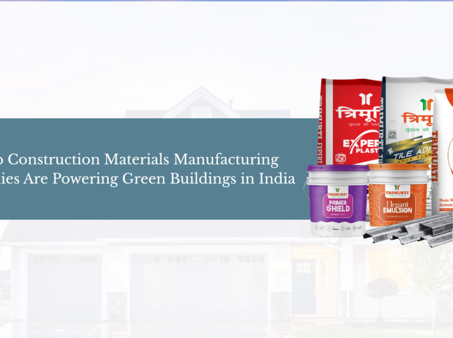 How Top Construction Materials Manufacturing Companies Are Powering Green Buildings in India