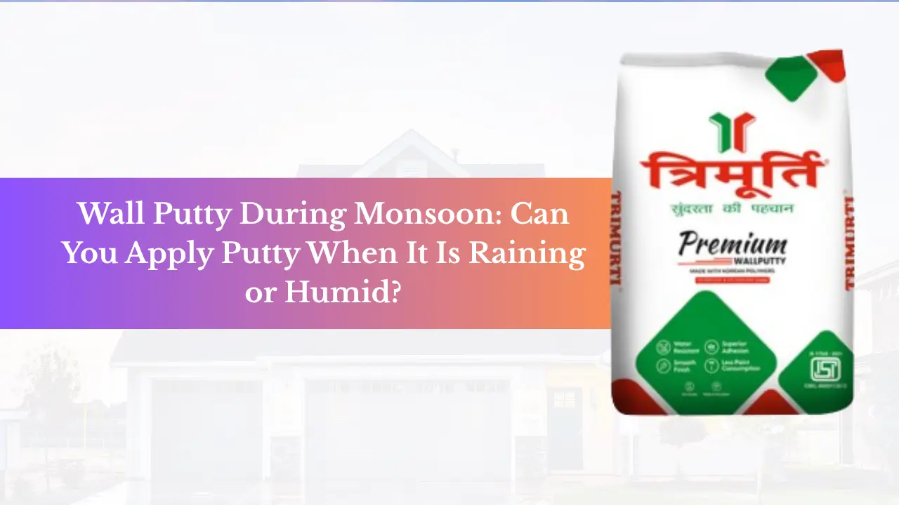 Wall Putty During Monsoon
